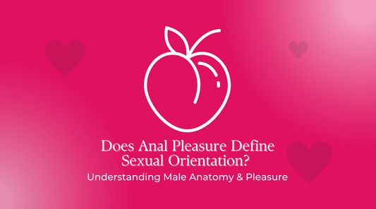 Does anal pleasure define sexual orientation? Educational guide to male anatomy, prostate pleasure, and understanding sexual identity